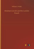 Abraham Lincoln and the London Punch Abraham Lincoln and the London Punch
