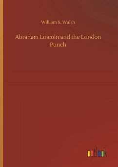 Abraham Lincoln and the London Punch - Walsh, William S.
