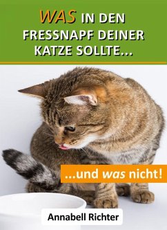 Was in den Fressnapf deiner Katze sollte... und was nicht! (eBook, ePUB) - Richter, Annabell