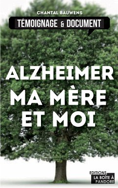 Alzheimer, ma mère et moi (eBook, ePUB) - Bauwens, Chantal; Boîte à Pandore, La