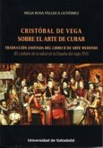 Cristóbal de Vega : sobre el arte de curar : traducción anotada del libro II de arte medendi (el cuidado de la salud en la España del siglo XVI)