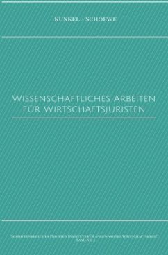 Schriftenreihe des Privaten Intituts für Angewandtes Wirtschaftsrecht / Wissenschaftliches Arbeiten für Wirtschaftsjuris - Kunkel, Carsten