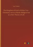 The Kingdom of God is Within You - Christiany not as a Mystic Religion but as a New Theory of Life