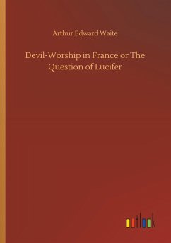 Devil-Worship in France or The Question of Lucifer - Waite, Arthur Edward