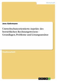 Umweltschutzorientierte Aspekte des betrieblichen Rechnungswesens - Grundlagen, Probleme und Lösungsansätze (eBook, ePUB) Umweltschutzorientierte Aspekte des betrieblichen Rechnungswesens - Grundlagen, Probleme und Lösungsansätze (eBook, ePUB)