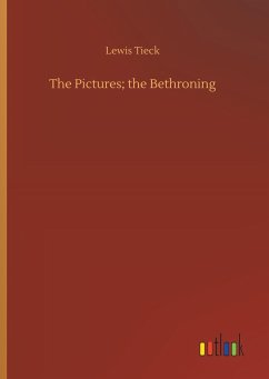 The Pictures; the Bethroning - Tieck, Lewis