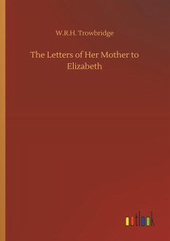 The Letters of Her Mother to Elizabeth - Trowbridge, W. R. H.