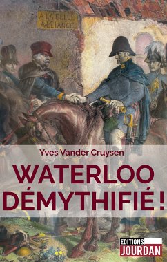 Waterloo démythifié ! (eBook, ePUB) - Editions Jourdan; Vander Cruysen, Yves