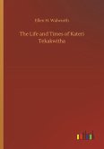 The Life and Times of Kateri Tekakwitha The Life and Times of Kateri Tekakwitha