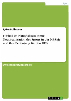 Fußball im Nationalsozialismus - Neuorganisation des Sports in der NS-Zeit und ihre Bedeutung für den DFB (eBook, ePUB)