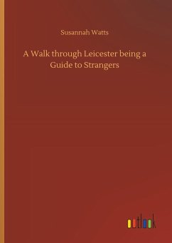 A Walk through Leicester being a Guide to Strangers - Watts, Susannah