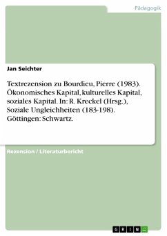 Textrezension zu Bourdieu, Pierre (1983). Ökonomisches Kapital, kulturelles Kapital, soziales Kapital. In: R. Kreckel (Hrsg.), Soziale Ungleichheiten (183-198). Göttingen: Schwartz. (eBook, ePUB)