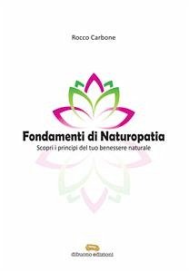 Fondamenti di Naturopatia Scopri i principi del tuo benessere naturale (eBook, ePUB) - Carbone, Rocco