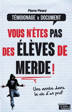 Vous n'êtes pas des élèves de merde ! (eBook, ePUB) - Pirard, Pierre; La Boîte à Pandore