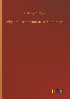 Why Frau Frohmann Raised her Prices - Trollope, Anthony