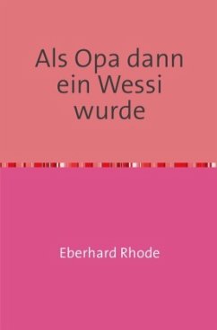 Als Opa dann ein Wessi wurde - Rhode, Eberhard