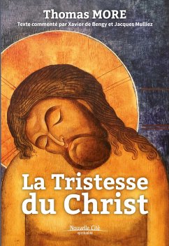 La Tristesse du Christ (eBook, ePUB) - More, Thomas; de Bengy, Xavier; Mulliez, Jacques