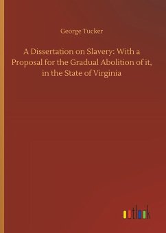 A Dissertation on Slavery: With a Proposal for the Gradual Abolition of it, in the State of Virginia