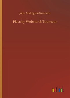 Plays by Webster & Tourneur - Symonds, John Addington