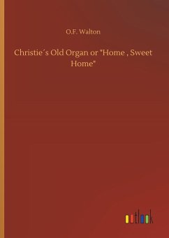 Christie´s Old Organ or &quote;Home , Sweet Home&quote;