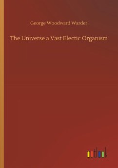 The Universe a Vast Electic Organism - Warder, George Woodward