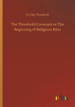 The Threshold Covenant or The Beginning of Religious Rites - Trumbull, H. Clay