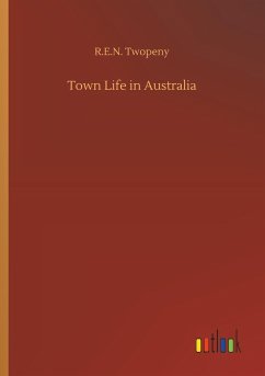 Town Life in Australia - Twopeny, R. E. N.