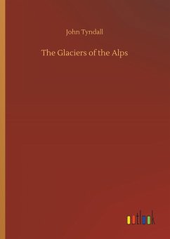 The Glaciers of the Alps - Tyndall, John