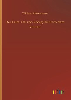 Der Erste Teil von König Heinrich dem Vierten - Shakespeare, William