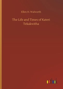 The Life and Times of Kateri Tekakwitha