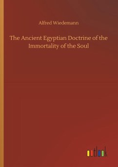 The Ancient Egyptian Doctrine of the Immortality of the Soul - Wiedemann, Alfred