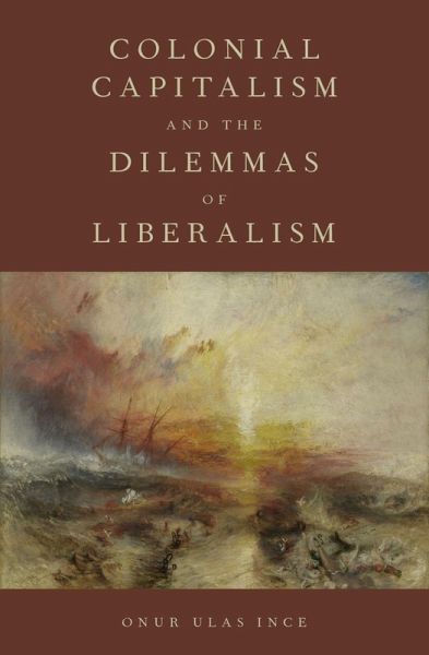 Colonial Capitalism and the Dilemmas of Liberalism (eBook, ePUB) Colonial Capitalism and the Dilemmas of Liberalism (eBook, ePUB)