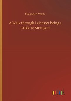 A Walk through Leicester being a Guide to Strangers - Watts, Susannah