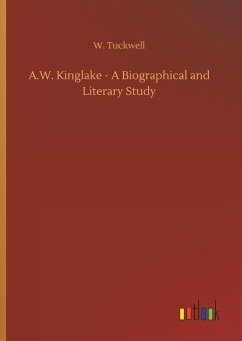 A.W. Kinglake - A Biographical and Literary Study - Tuckwell, W.