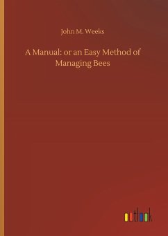 A Manual: or an Easy Method of Managing Bees