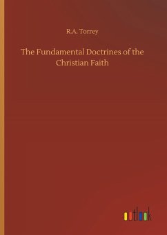 The Fundamental Doctrines of the Christian Faith - Torrey, R. A.