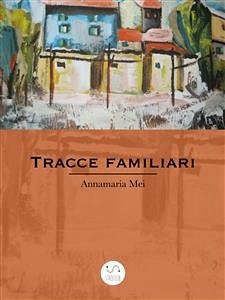 Tracce familiari (eBook, ePUB) - Mei, Annamaria