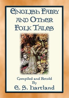 ENGLISH FAIRY AND OTHER FOLK TALES - 74 illustrated children's stories from Old England (eBook, ePUB) - & Retold by Edwin Hartland, Compiled; E. Mouse, Anon