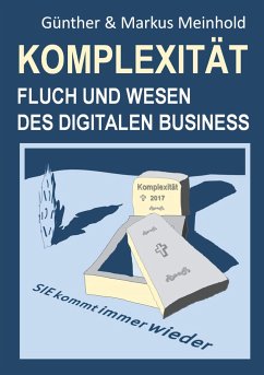 Komplexität - Fluch und Wesen des Digitalen Business - Meinhold, Günther;Meinhold, Markus