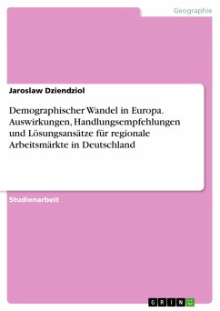 Demographischer Wandel in Europa - Auswirkungen, Handlungsempfehlungen und Lösungsansätze bzgl. regionaler Arbeitsmärkte in Deutschland (eBook, ePUB)