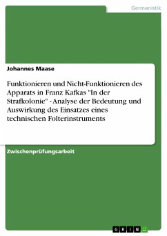 Funktionieren und Nicht-Funktionieren des Apparats in Franz Kafkas "In der Strafkolonie" - Analyse der Bedeutung und Auswirkung des Einsatzes eines technischen Folterinstruments (eBook, ePUB)