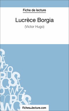 Lucrèce Borgia de Victor Hugo (Fiche de lecture) (eBook, ePUB) - Lecomte, Sophie; fichesdelecture