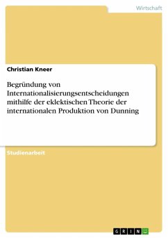 Begründung von Internationalisierungsentscheidungen mithilfe der eklektischen Theorie der internationalen Produktion von Dunning (eBook, ePUB)