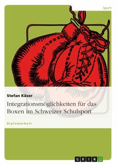 Integrationsmöglichkeiten für das Boxen im Schweizer Schulsport (eBook, ePUB) - Käser, Stefan