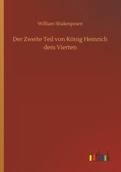 Der Zweite Teil von König Heinrich dem Vierten - Shakespeare, William