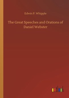 The Great Speeches and Orations of Daniel Webster - Whipple, Edwin P.