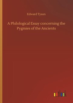 A Philological Essay concerning the Pygmies of the Ancients - Tyson, Edward