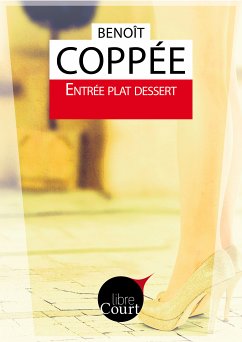 Entrée Plat Dessert (eBook, ePUB) - Coppée, Benoît; Libre Court