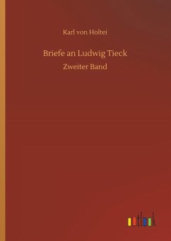 Briefe an Ludwig Tieck - Holtei, Karl von