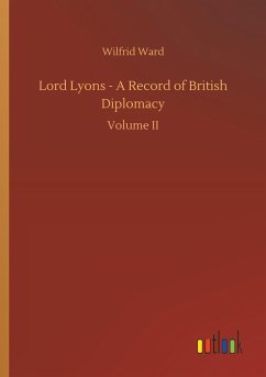 Lord Lyons - A Record of British Diplomacy - Ward, Wilfrid